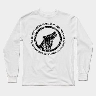 The tiger and the lion may more powerful but the wolf does not perform in the circus Long Sleeve T-Shirt